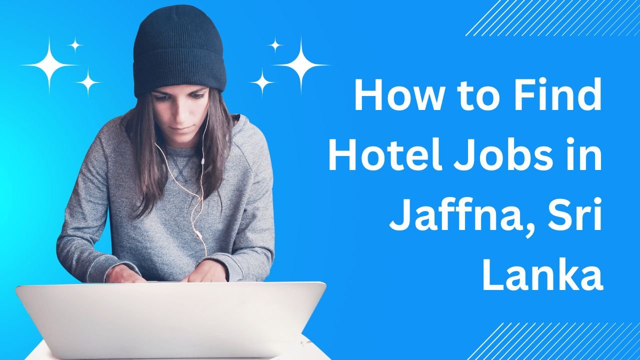 How to Find Hotel Jobs in Jaffna, Sri Lanka