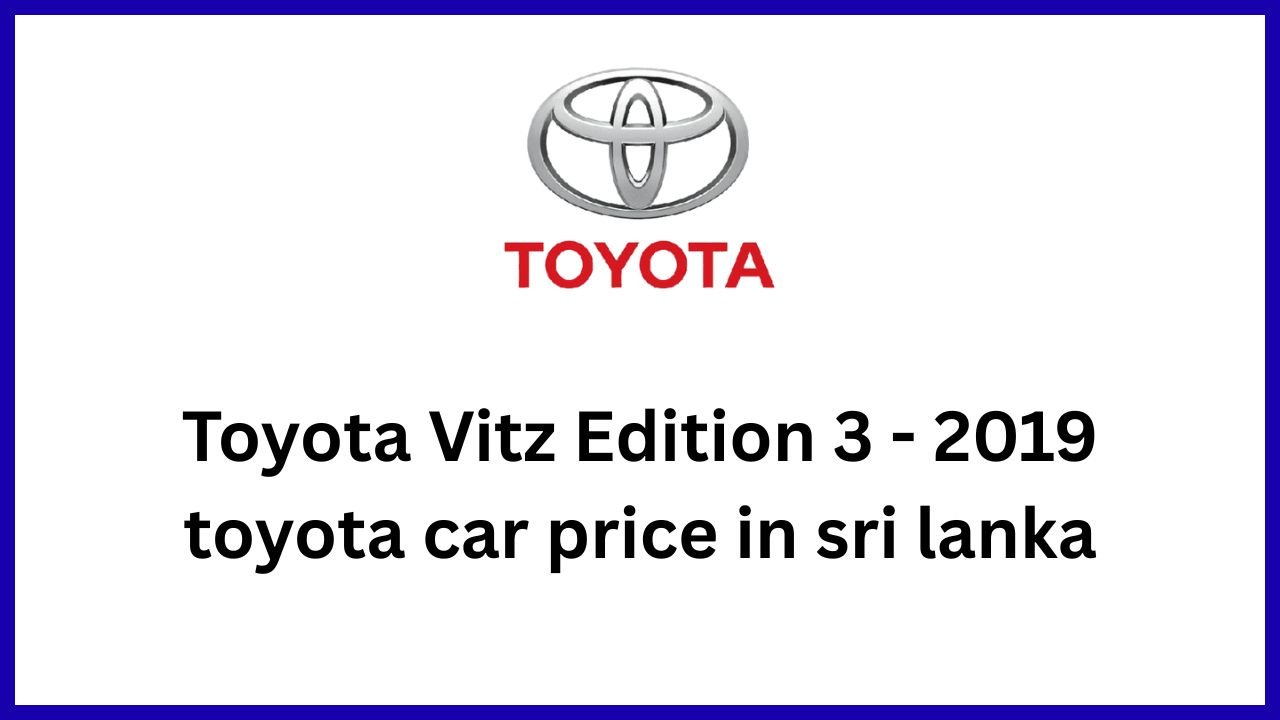 Toyota Vitz Edition 3 - 2019 toyota car price in sri lanka