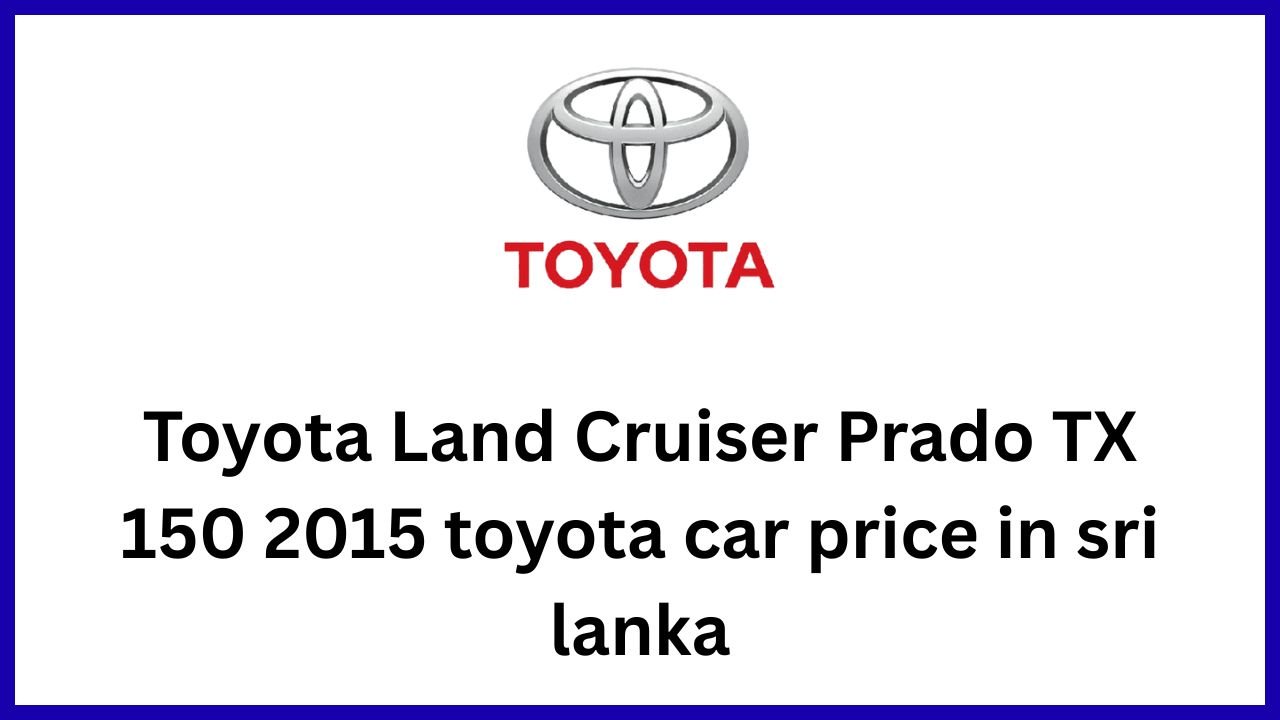 Toyota Land Cruiser Prado TX 150 2015 toyota car price in sri lanka