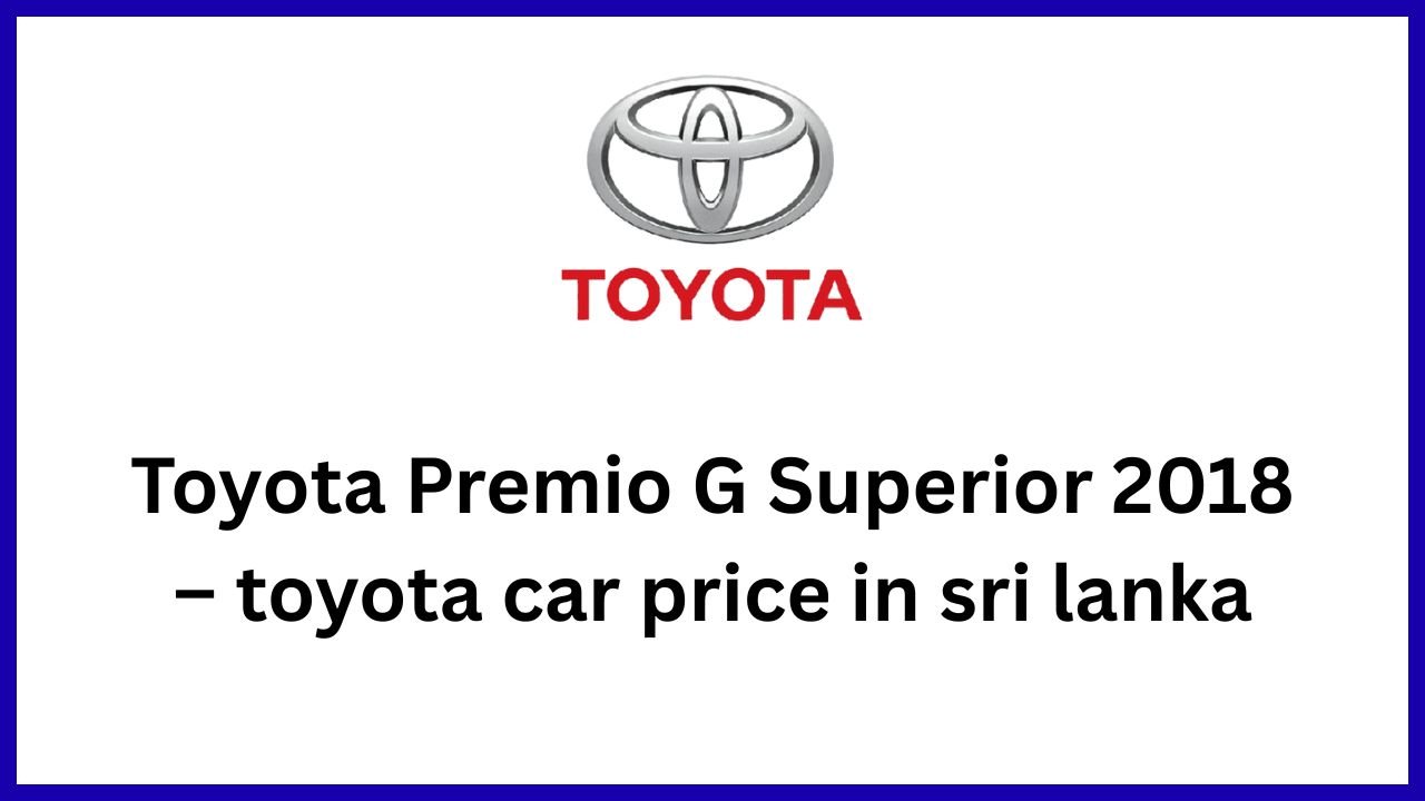 Toyota Premio G Superior 2018 – toyota car price in sri lanka