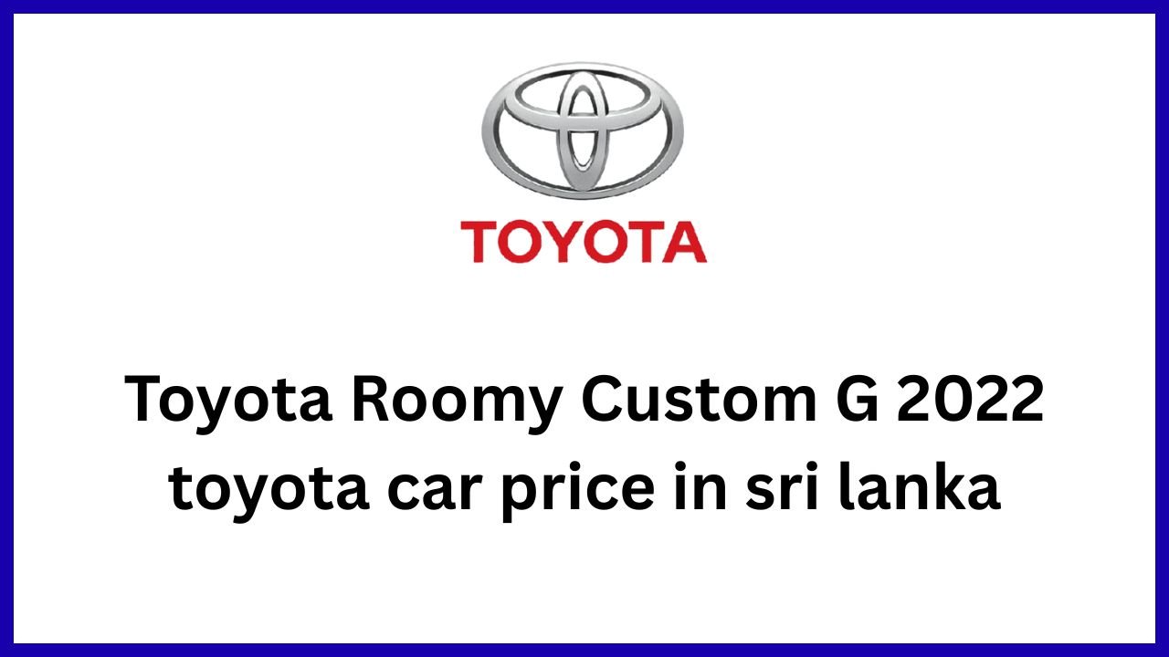 Toyota Roomy Custom G 2022 toyota car price in sri lanka