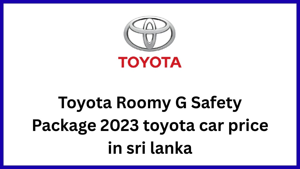 Toyota Roomy G Safety Package 2023 toyota car price in sri lanka